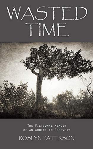 Wasted Time: The Fictional Memoir of an Addict in Recovery