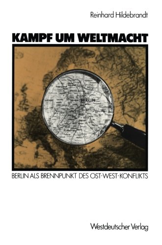 Kampf um Weltmacht: Berlin als Brennpunkt des Ost-West-Konflikts