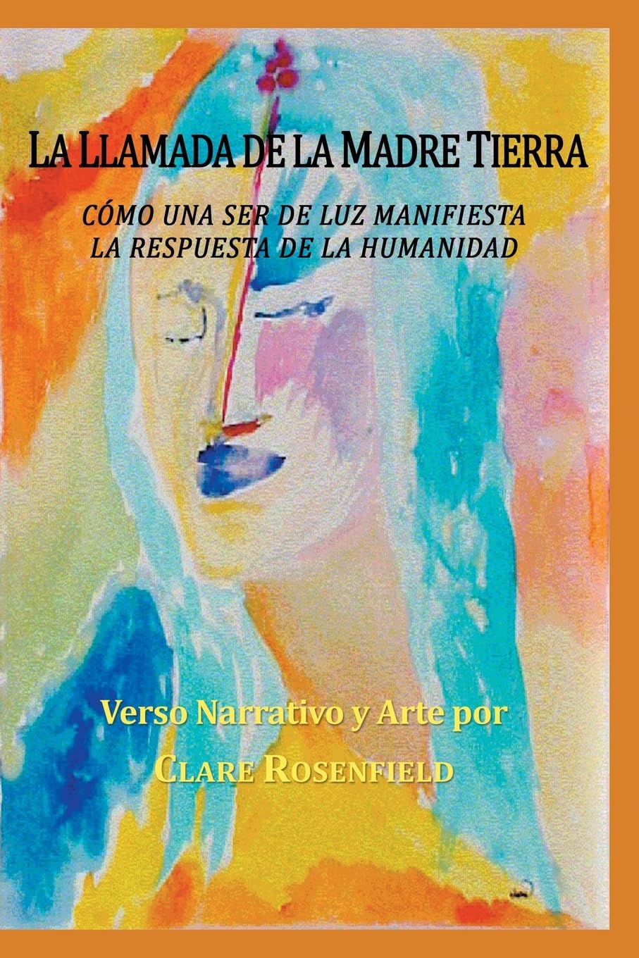 LA LLAMADA DE LA MADRE TIERRA: Como una Ser de Luz Inspira la Respuesta de la Humanidad