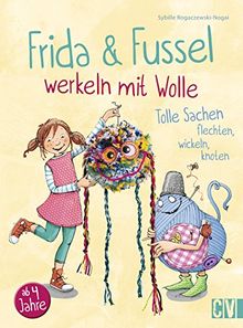 Frida & Fussel werkeln mit Wolle: Tolle Sachen flechten, wickeln, knoten