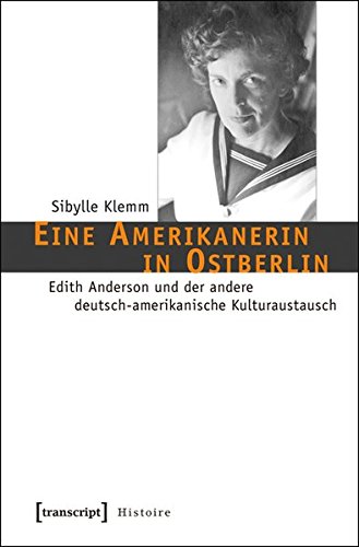 Eine Amerikanerin in Ostberlin: Edith Anderson und der andere deutsch-amerikanische Kulturaustausch (Histoire)