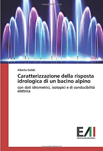 Caratterizzazione della risposta idrologica di un bacino alpino: con dati idrometrici, isotopici e di conducibilità elettrica