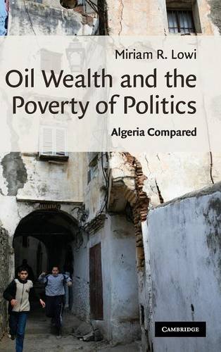 Oil Wealth and the Poverty of Politics: Algeria Compared (Cambridge Middle East Studies, Band 32)