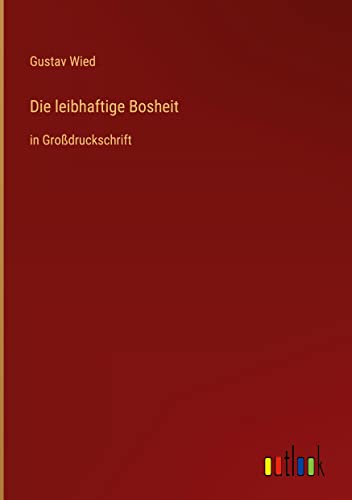 Die leibhaftige Bosheit: in Großdruckschrift