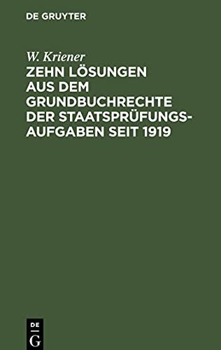 Zehn Lösungen aus dem Grundbuchrechte der Staatsprüfungs-Aufgaben seit 1919