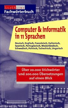 Computer und Informatik in 11 Sprachen: Deutsch, Englisch, Französisch, Italienisch, Spanisch, Portugiesisch, Niederländisch, Schwedisch, Polnisch, ... Czech, Hungarian - Arranged in One Alphabet