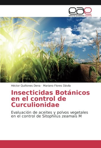 Insecticidas Botánicos en el control de Curculionidae: Evaluación de aceites y polvos vegetales en el control de Sitophilus zeamais M