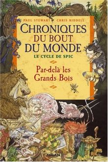 Chroniques du bout du monde. Le cycle de Spic. Vol. 1. Par-delà les Grands-Bois