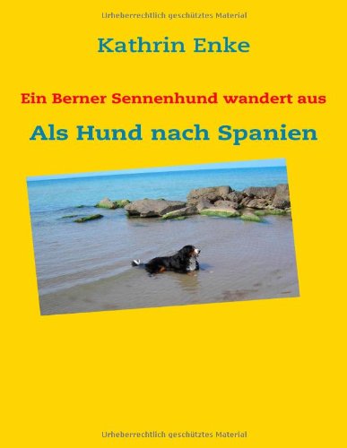 Ein Berner Sennenhund wandert aus: Als Hund nach Spanien