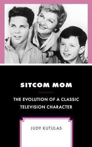 Sitcom Mom: The Evolution of a Classic Television Character