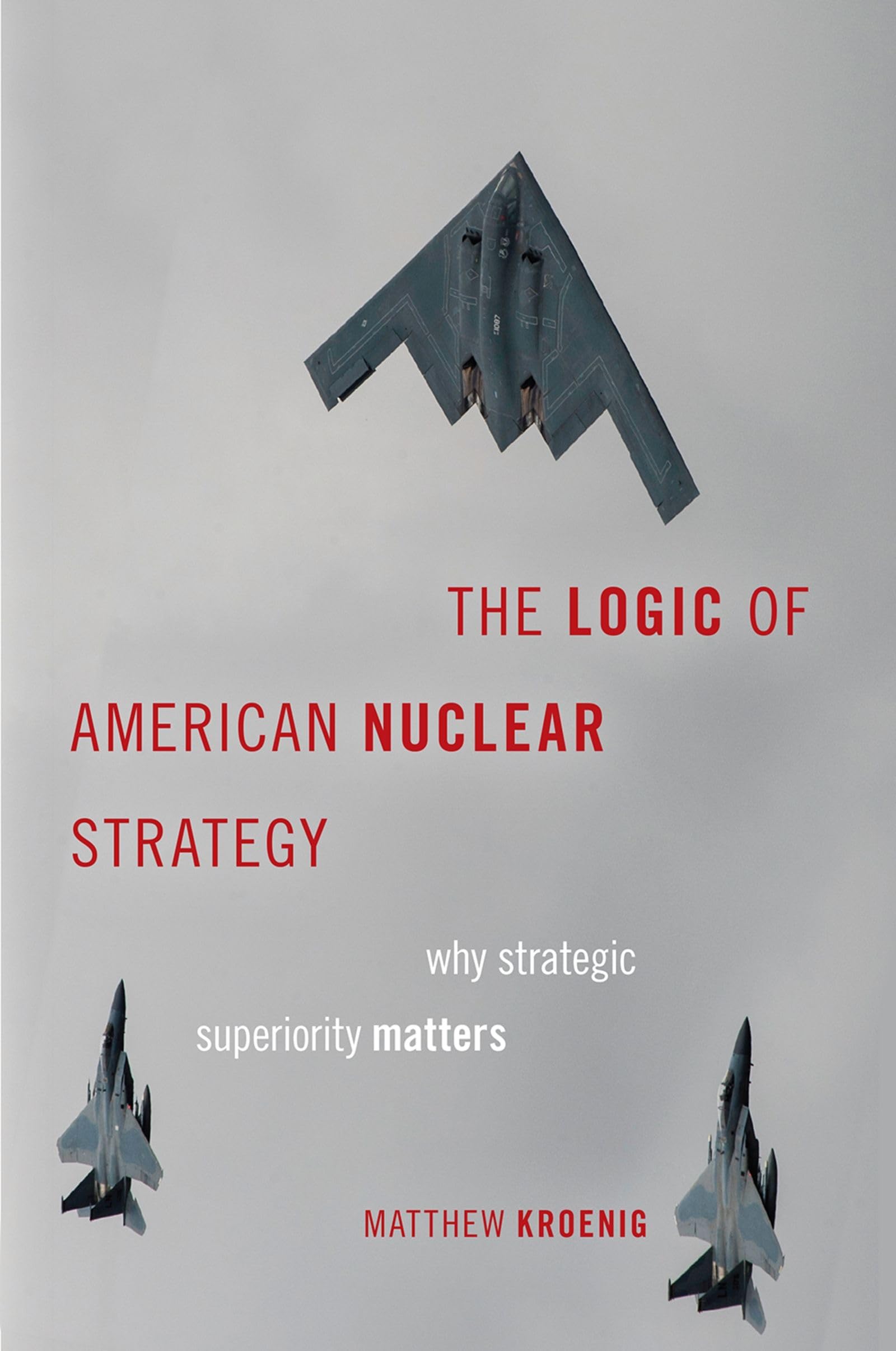 The Logic of American Nuclear Strategy: Why Strategic Superiority Matters: Why Strategic Superiority Matters (Zeroth) (Bridging the Gap)