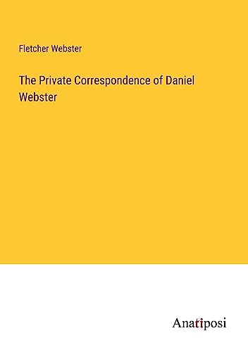 The Private Correspondence of Daniel Webster