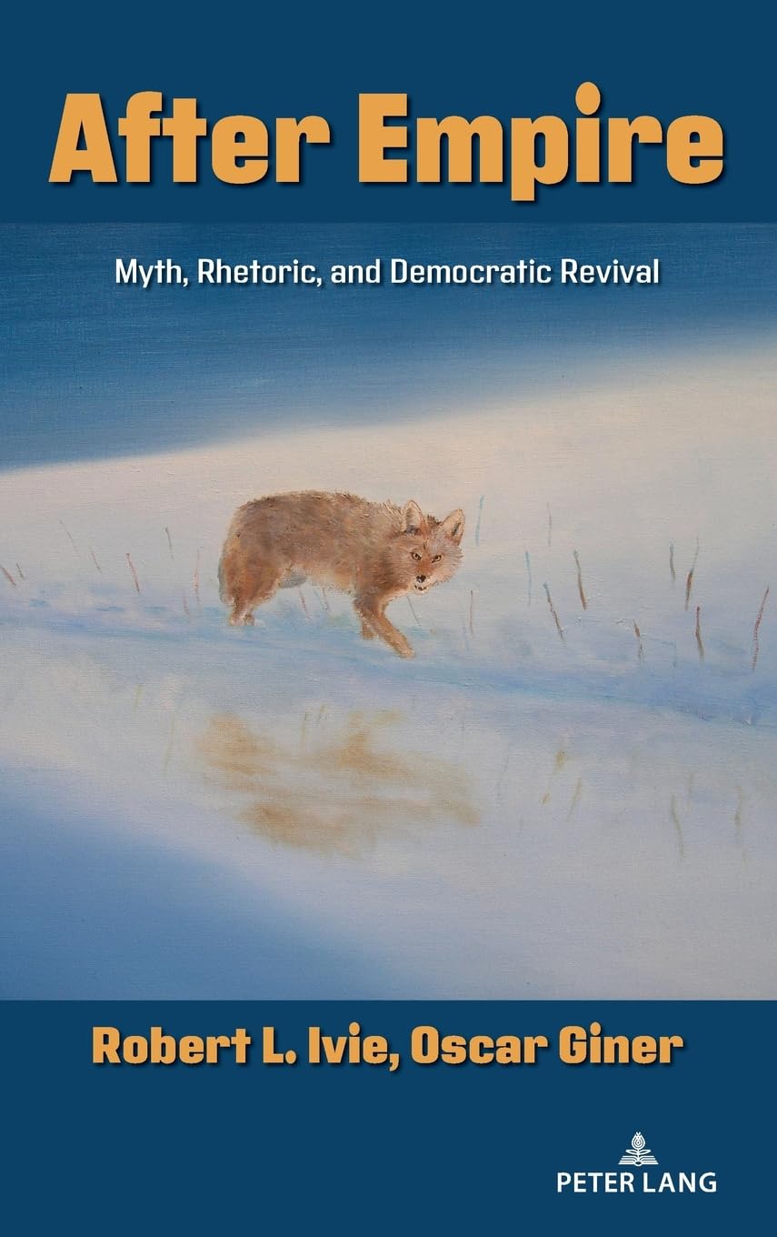 After Empire: Myth, Rhetoric, and Democratic Revival (Frontiers in Political Communication, Band 51)