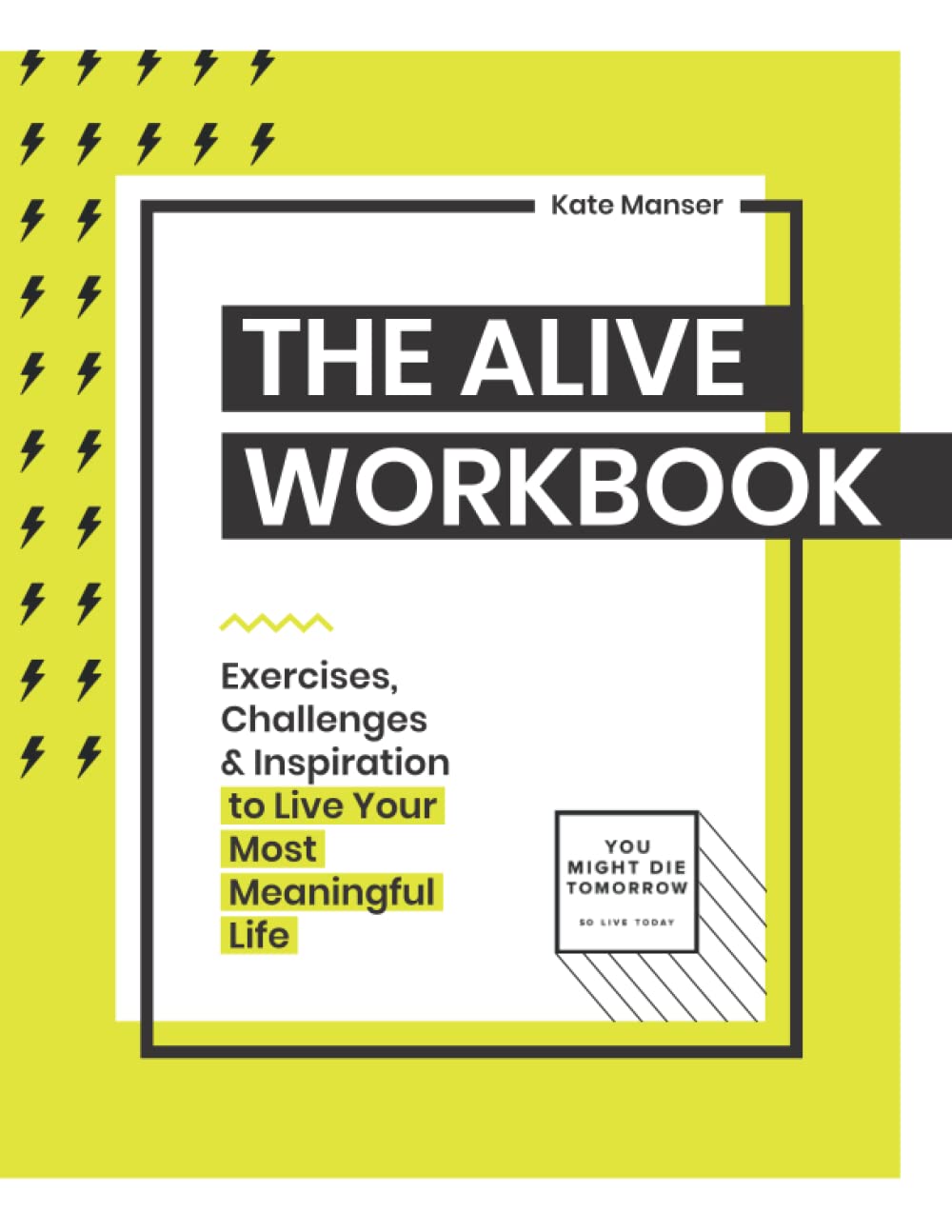 The Alive Workbook: Exercises, Challenges & Inspiration to Live Your Most Meaningful Life