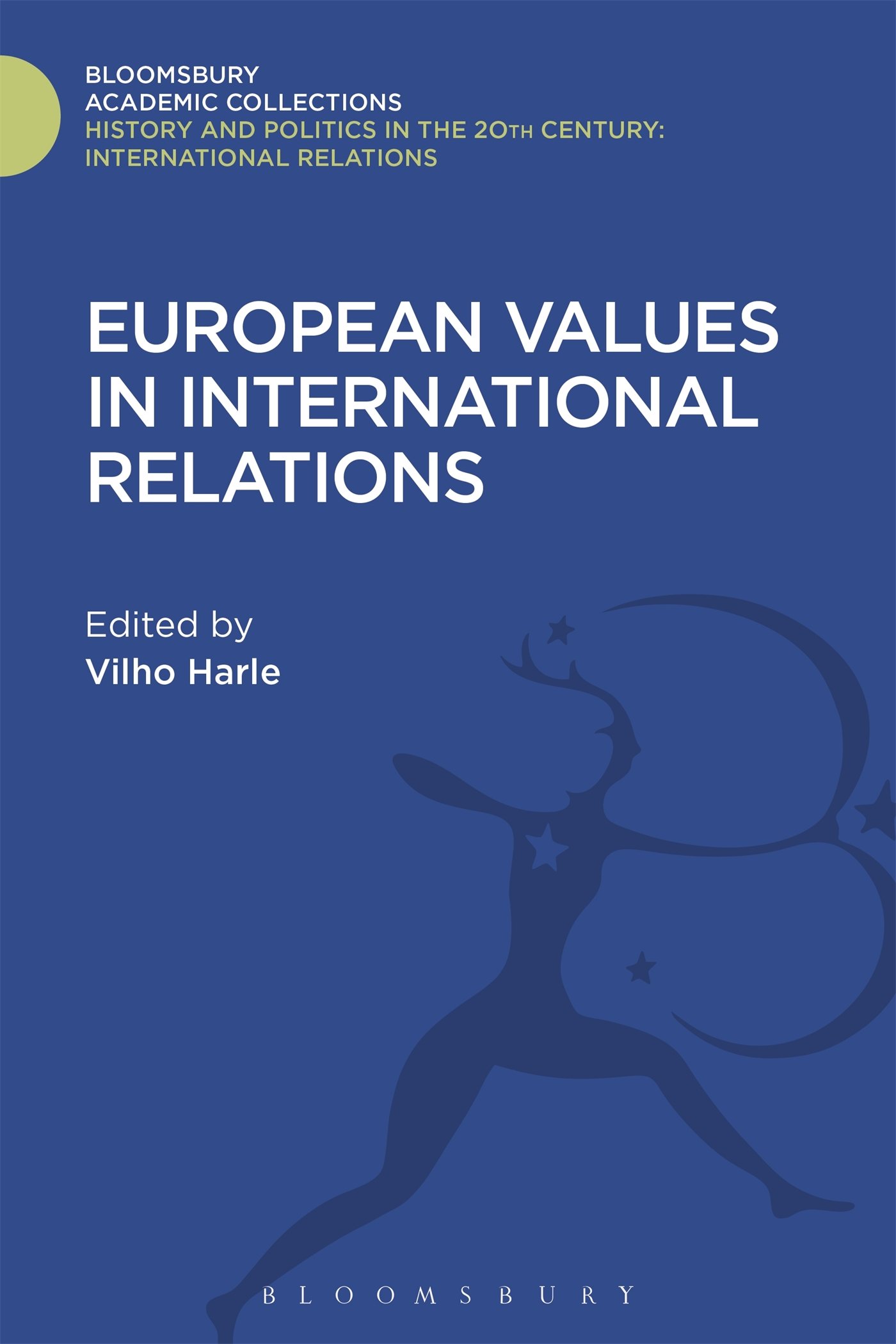 European Values in International Relations (History and Politics in the 20th Century: Bloomsbury Academic)