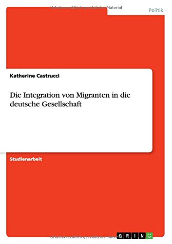 Die Integration von Migranten in die deutsche Gesellschaft