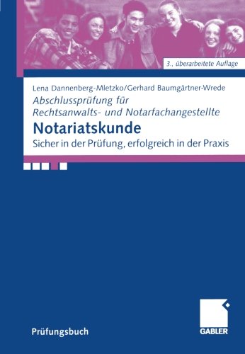 Notariatskunde: Sicher in der Prüfung, erfolgreich in der Praxis (Abschlussprüfung für Rechtsanwalts- und Notarfachangestellte) (German Edition)