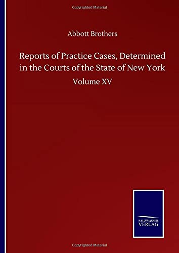 Reports of Practice Cases, Determined in the Courts of the State of New York: Volume XV