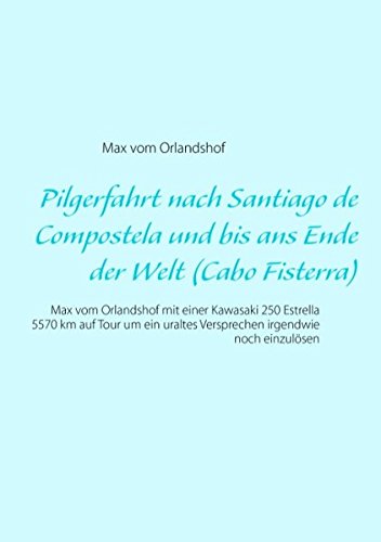 Pilgerfahrt nach Santiago de Compostela und bis ans Ende der Welt (Cabo Fisterra): Max vom Orlandshof mit einer Kawasaki 250 Estrella 5570 km auf Tour ... uraltes Versprechen irgendwie noch einzulösen