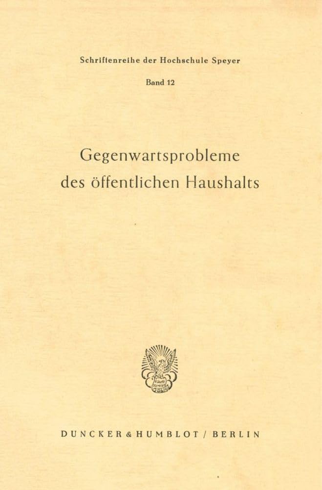 Gegenwartsprobleme des öffentlichen Haushalts.: Vorträge und Diskussionsbeiträge der internationalen verwaltungswissenschaftlichen Arbeitstagung der ... der Hochschule Speyer, Band 12)
