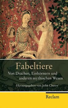 Fabeltiere: Von Drachen, Einhörnern und anderen mythischen Wesen