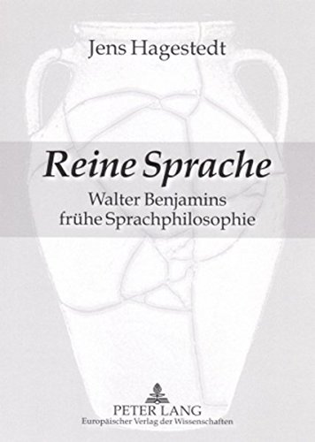 Reine Sprache: Walter Benjamins frühe Sprachphilosophie