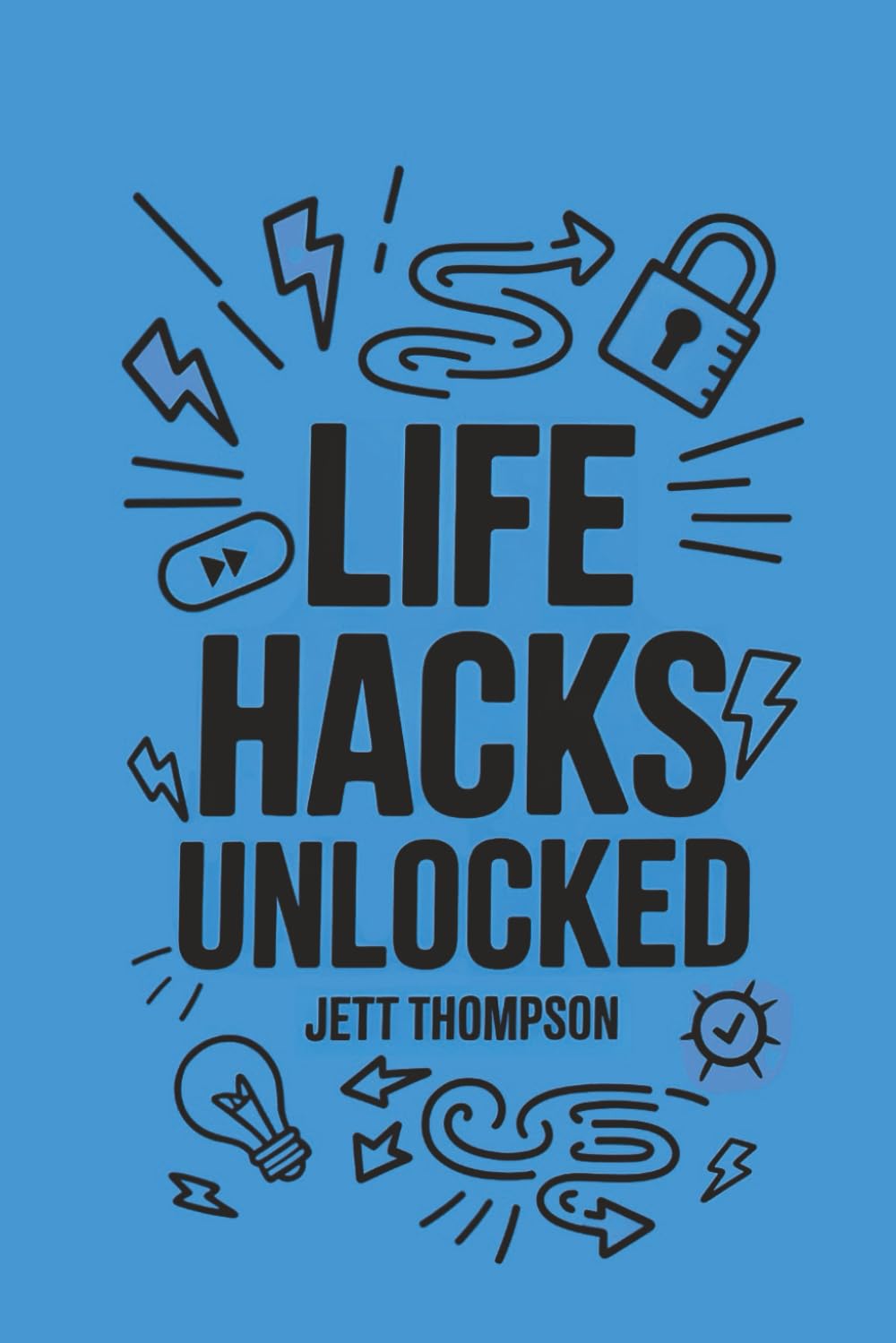 Life Hacks Unlocked: Awesome, Useful, Handy Tricks to Make Life Easier