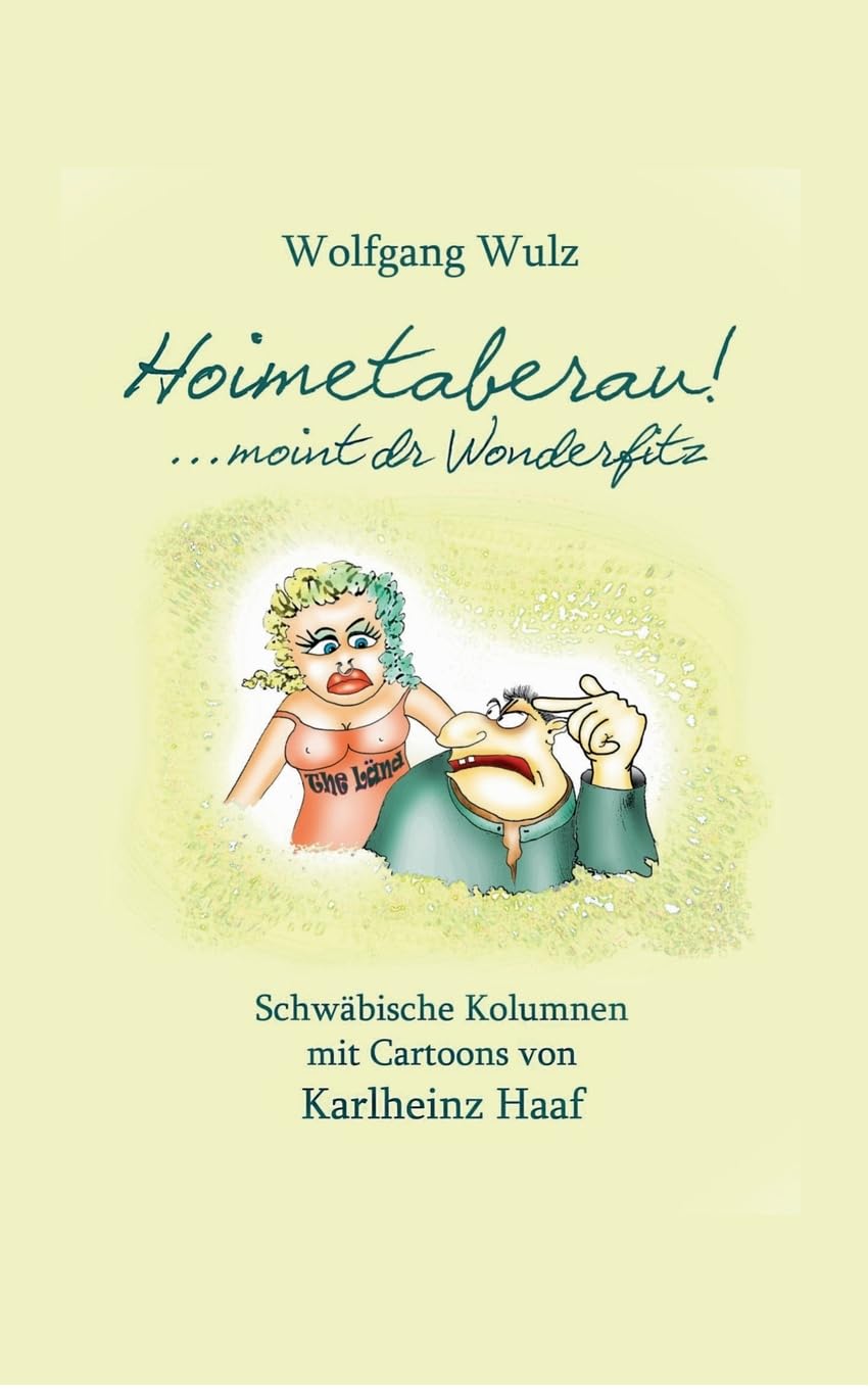 Hoimetaberau! ...moint dr Wonderfitz: Schwäbische Kolumnen mit Cartoons von Karlheinz Haaf