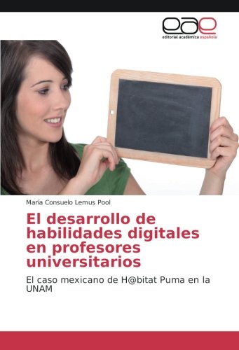 El desarrollo de habilidades digitales en profesores universitarios: El caso mexicano de H@bitat Puma en la UNAM