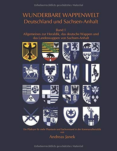 Wunderbare Wappenwelt Deutschland und Sachsen-Anhalt Band 1: Band 1 Allgemeines zur Heraldik, der deutsche Adler und das Landeswappen von Sachsen-Anhalt