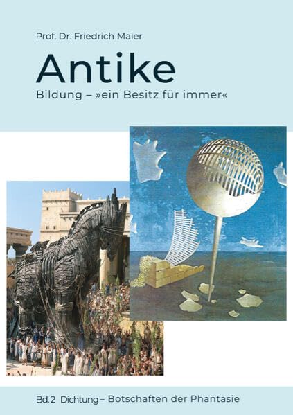 Antike: Bildung – »ein Besitz für immer« – Bd. 2 Dichtung – Botschaften der Phantasie
