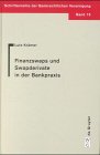 Finanzswaps und Swapderivate in der Bankpraxis: Eine zivil-, AGB- und aufsichtsrechtliche Untersuchung unter besonderer Berücksichtigung der ... der Bankrechtlichen Vereinigung, Band 15)