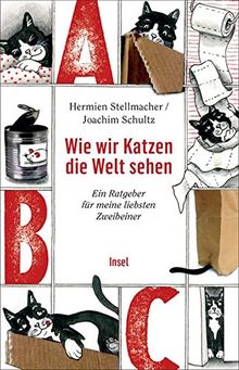 Wie wir Katzen die Welt sehen: Ein Ratgeber für meine liebsten Zweibeiner (insel taschenbuch)