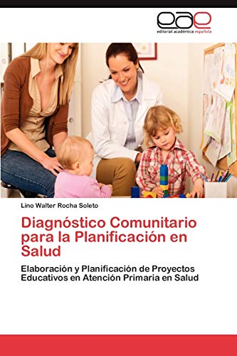 Diagnóstico Comunitario para la Planificación en Salud: Elaboración y Planificación de Proyectos Educativos en Atención Primaria en Salud