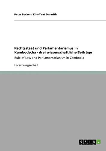 Rechtsstaat und Parlamentarismus in Kambodscha - drei wissenschaftliche Beiträge: Rule of Law and Parliamentarianism in Cambodia