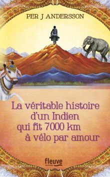 La Veritable Histoire D 039 Un Indien Qui Fit 7000 Km A Velo Par Amour Von Andersson Per J
