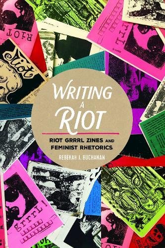 Buchanan, Rebekah J. Writing A Riot, Riot Grrrl Zines And Feminist Rhetorics (Mediated Youth, Band 30)