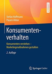 Konsumentenverhalten: Konsumenten verstehen – Marketingmaßnahmen gestalten