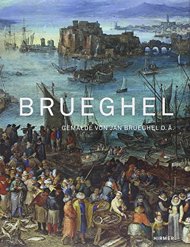 Brueghel Gemalde Von Jan Brueghel D A Katalogbuch Zur Ausstellung In Munchen Alte Pinakothek 22 3 16 6 2013 Von Mirjam Neumeister