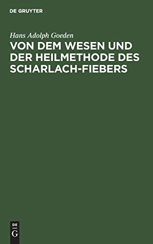 Von dem Wesen und der Heilmethode des Scharlach-Fiebers: Ein Versuch in der wissenschaftlichen Praxis