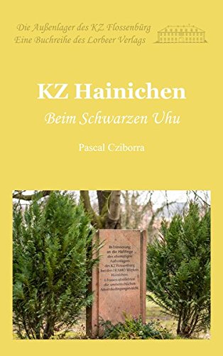 KZ Hainichen: Beim Schwarzen Uhu (Die Außenlager des KZ Flossenbürg)