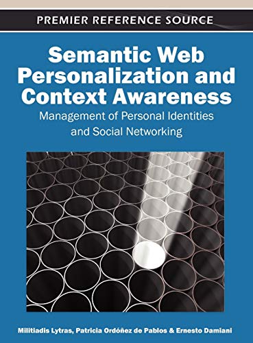 Semantic Web Personalization and Context Awareness: Management of Personal Identities and Social Networking (Premier Reference Source)