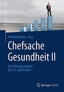 Chefsache Gesundheit II: Der Führungsratgeber fürs 21. Jahrhundert