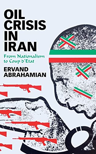Ervand Abrahamian Oil Crisis In Iran, From Nationalism To Coup D'Etat