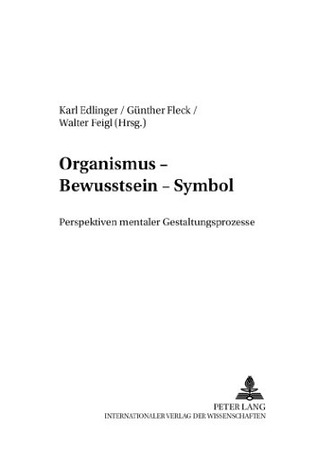 Organismus - Bewusstsein - Symbol: Perspektiven mentaler Gestaltungsprozesse (Organismus und System)