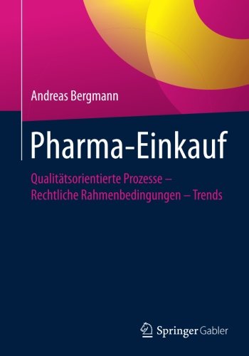Pharma-Einkauf: Qualitätsorientierte Prozesse - Rechtliche Rahmenbedingungen - Trends