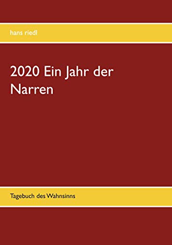 2020 Ein Jahr der Narren: Tagebuch des Wahnsinns