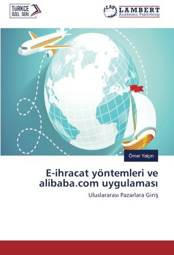 E-ihracat yöntemleri ve alibaba.com uygulaması: Uluslararası Pazarlara Giriş: Uluslararasi Pazarlara Giris