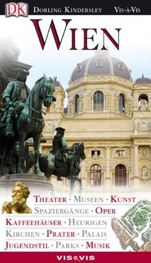 Vis a Vis Reiseführer Wien: Theater,  Museen, Kunst, Spaziergänge, Oper, Kaffeehäuser, Heurigen, Kirchen, Prater, Palais, Jugendstil, Parks, Musik