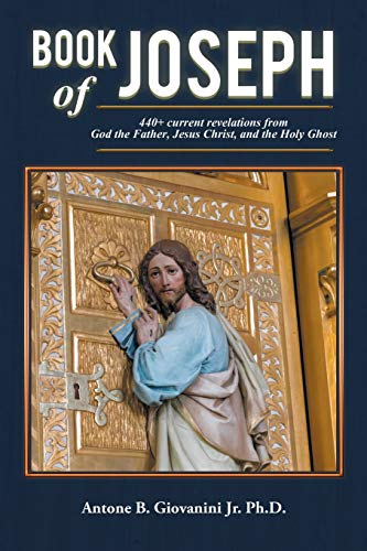 Book of Joseph: 440+ current revelations from God the Father, Jesus Christ, and the Holy Ghost